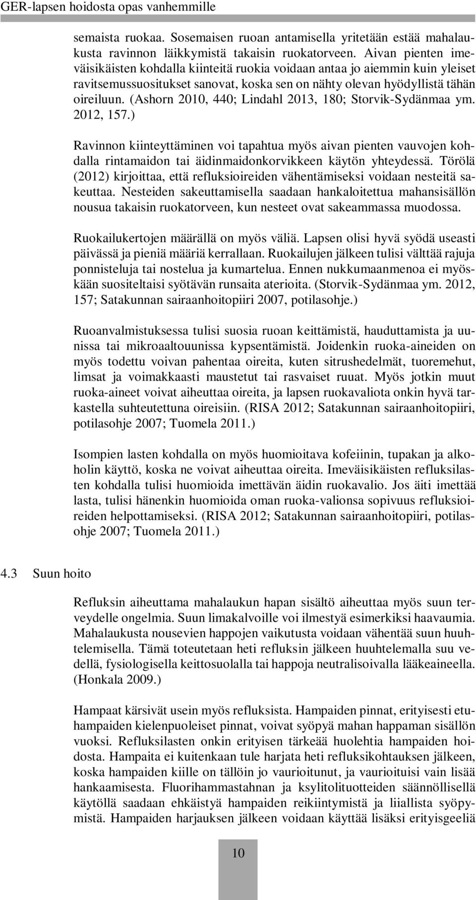 (Ashorn 2010, 440; Lindahl 2013, 180; Storvik-Sydänmaa ym. 2012, 157.