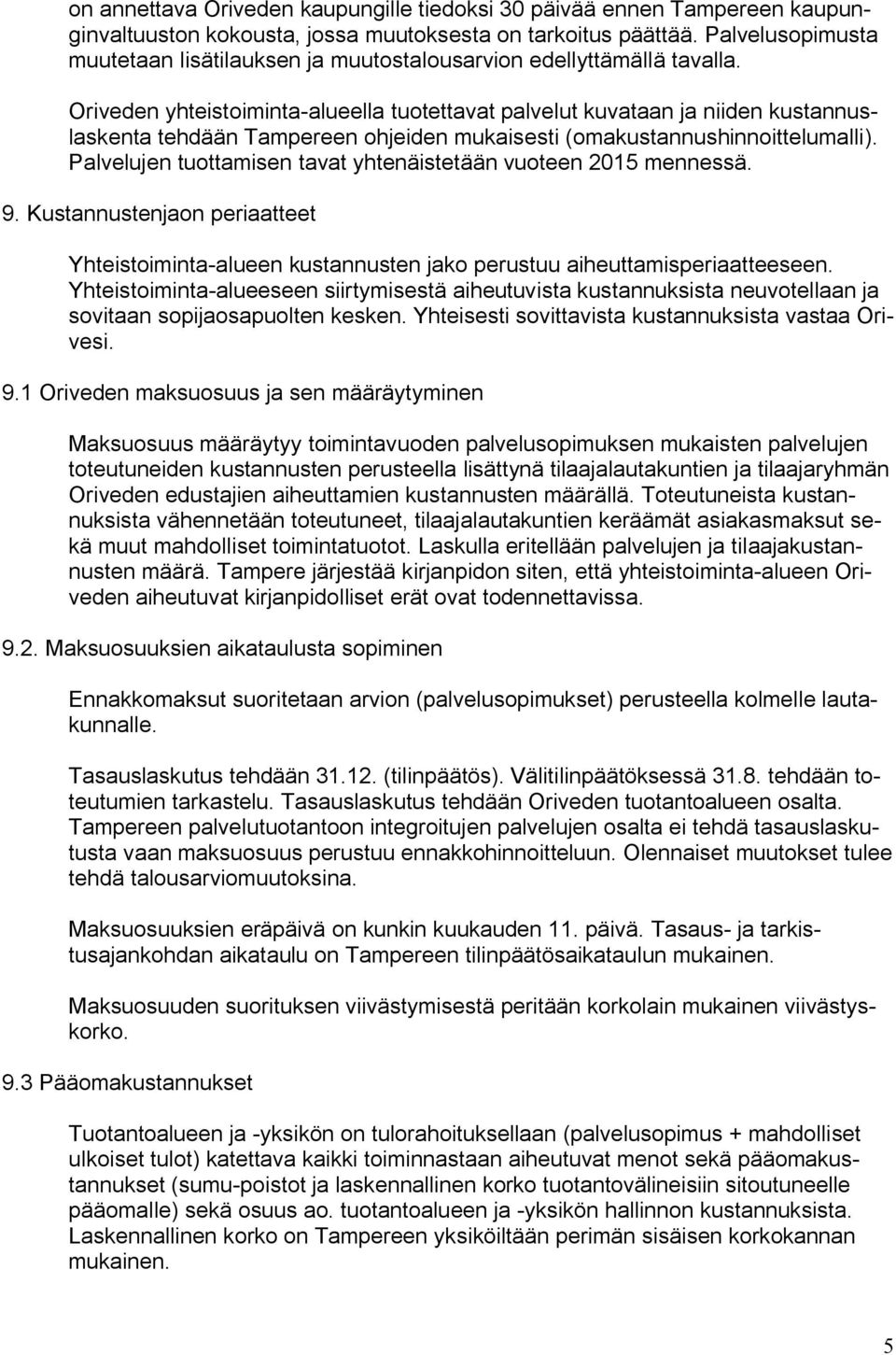 Oriveden yhteistoiminta alueella tuotettavat palvelut kuvataan ja niiden kustannuslaskenta tehdään Tampereen ohjeiden mukaisesti (omakustannushinnoittelumalli).