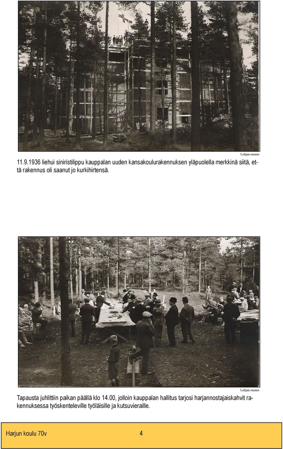 Tapausta juhlittiin paikan päällä klo 14.