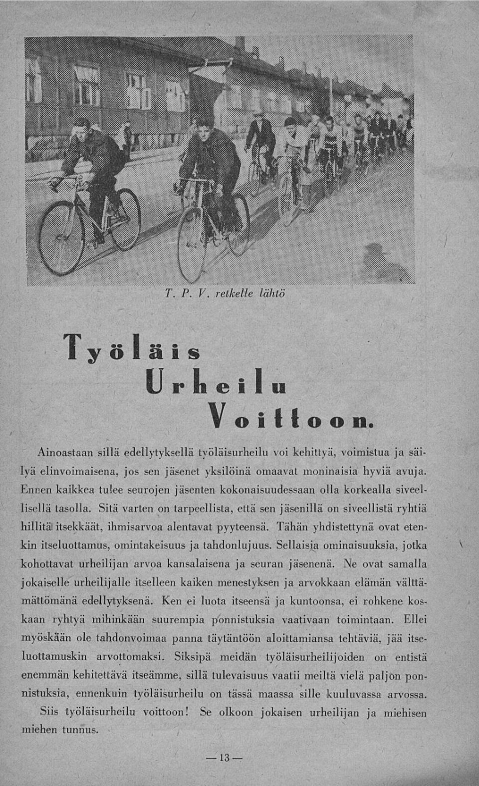 Ennen kaikkea tulee seurojen jäsentenkokonaisuudessaan olla korkealla siveellisellä tasolla.