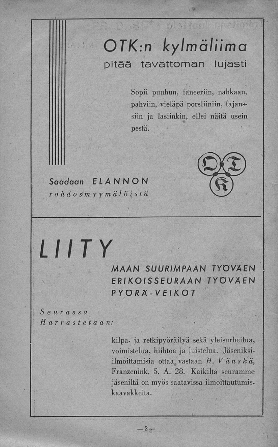 Saadaan ELANNON rohdos* myymälöistä LIITY MAAN SUURIMPAAN TYÖVÄEN ERIKOISSEURAAN TYÖVÄEN Seurassa Harrastetaan: PYÖRÄ-VEIKOT