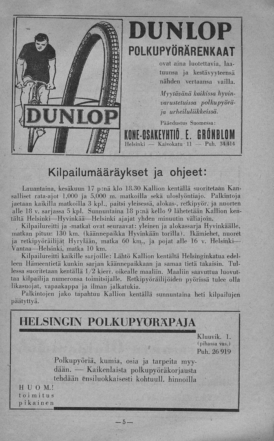 30 Kallion kentällä suoritetaan Karisalliset rata-ajot 1,000 ja 5,000 m. matkoilla sekä uloslyöntiajo. Palkintoja jaetaan kaikilla matkoilla 3 kpl., paitsi yleisessä, alokas-, retkipyör.