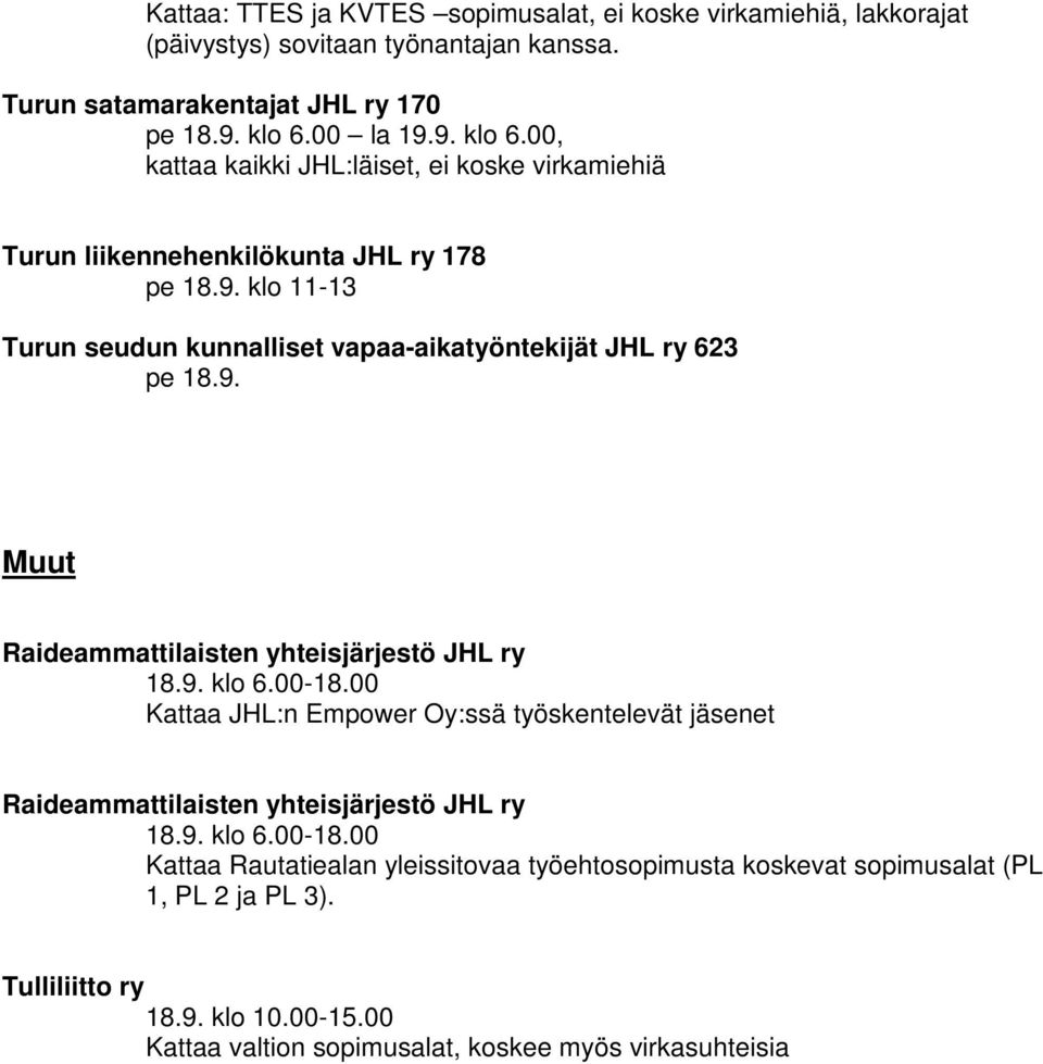 9. Muut Raideammattilaisten yhteisjärjestö JHL ry Kattaa JHL:n Empower Oy:ssä työskentelevät jäsenet Raideammattilaisten yhteisjärjestö JHL ry Kattaa Rautatiealan