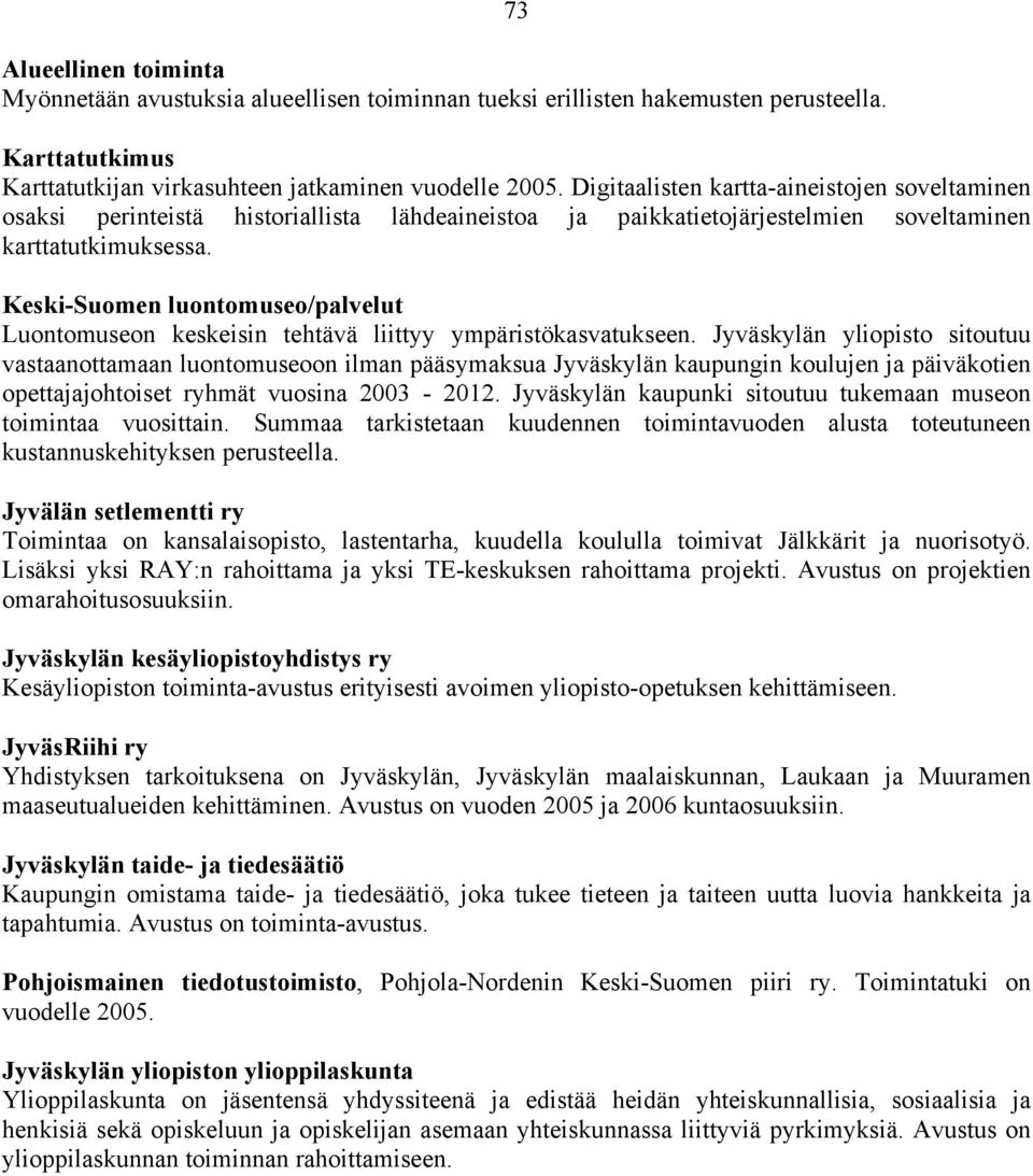 Keski-Suomen luontomuseo/palvelut Luontomuseon keskeisin tehtävä liittyy ympäristökasvatukseen.