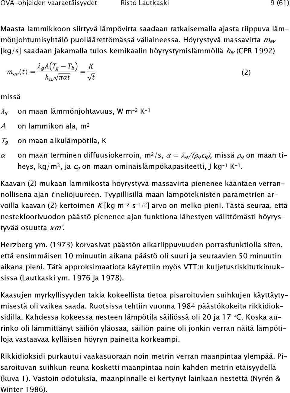 alkulämpötila, K on maan terminen diffuusiokerroin, m 2 /s, = g/( gcg), missä g on maan tiheys, kg/m 3, ja cg on maan ominaislämpökapasiteetti, J kg -1 K -1.