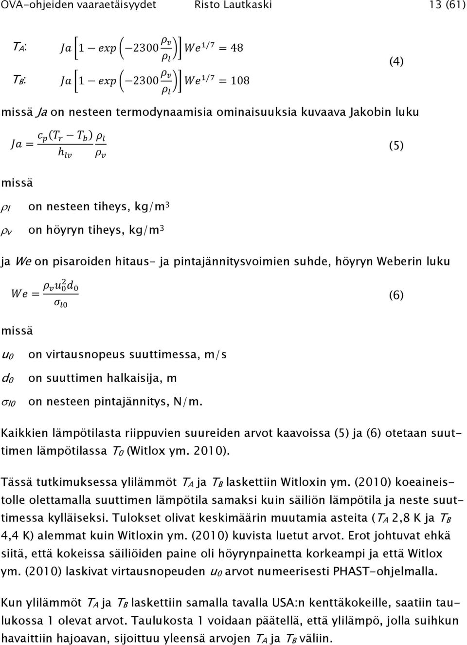 pintajännitys, N/m. Kaikkien lämpötilasta riippuvien suureiden arvot kaavoissa (5) ja (6) otetaan suuttimen lämpötilassa T0 (Witlox ym. 2010).