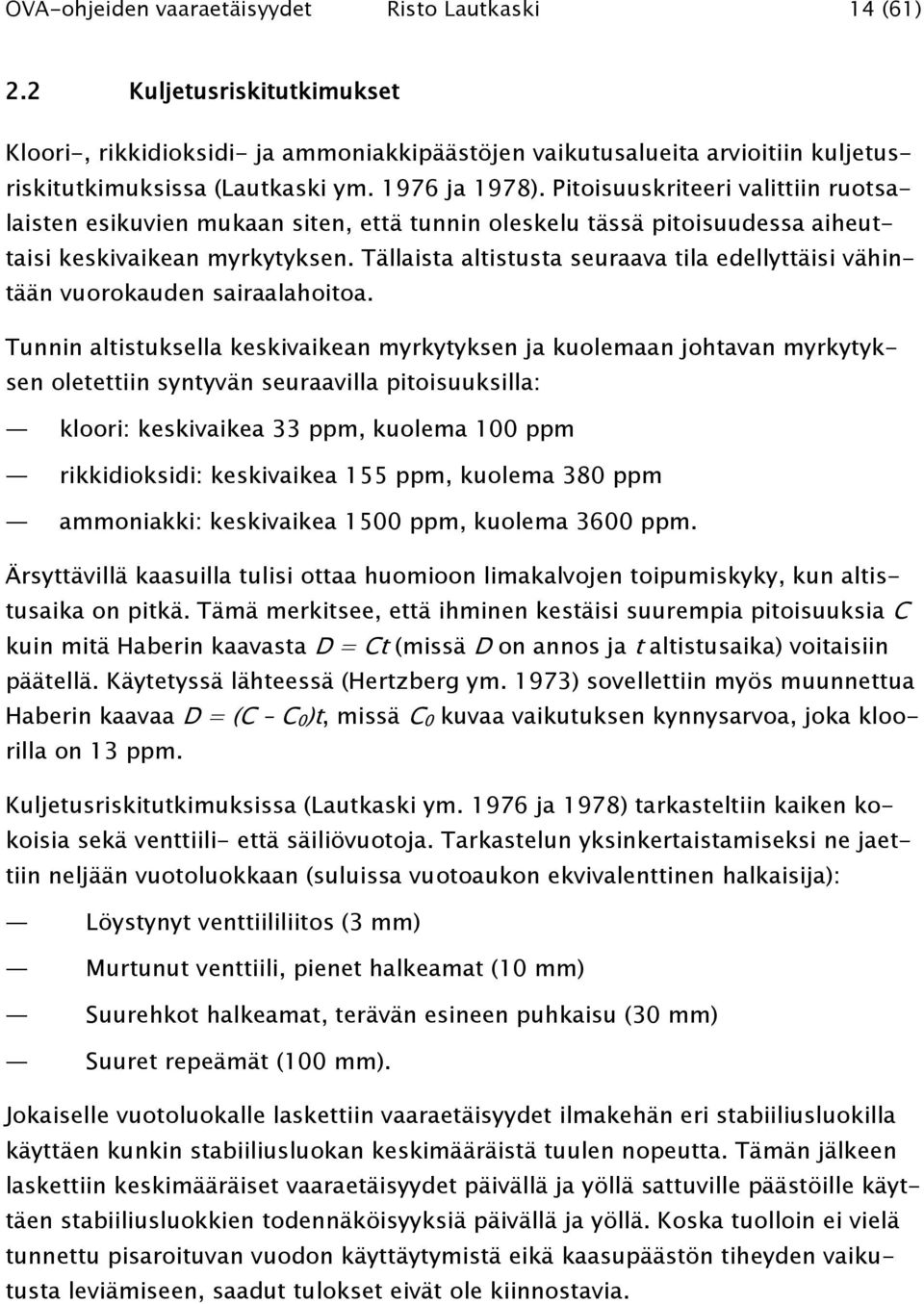 Tällaista altistusta seuraava tila edellyttäisi vähintään vuorokauden sairaalahoitoa.