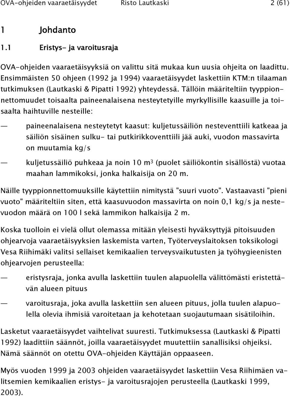 Tällöin määriteltiin tyyppionnettomuudet toisaalta paineenalaisena nesteytetyille myrkyllisille kaasuille ja toisaalta haihtuville nesteille: paineenalaisena nesteytetyt kaasut: kuljetussäiliön