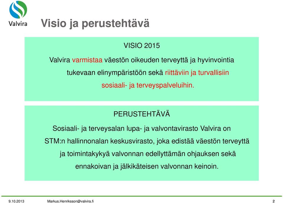 PERUSTEHTÄVÄ Sosiaali- ja terveysalan lupa- ja valvontavirasto Valvira on STM:n hallinnonalan keskusvirasto, joka