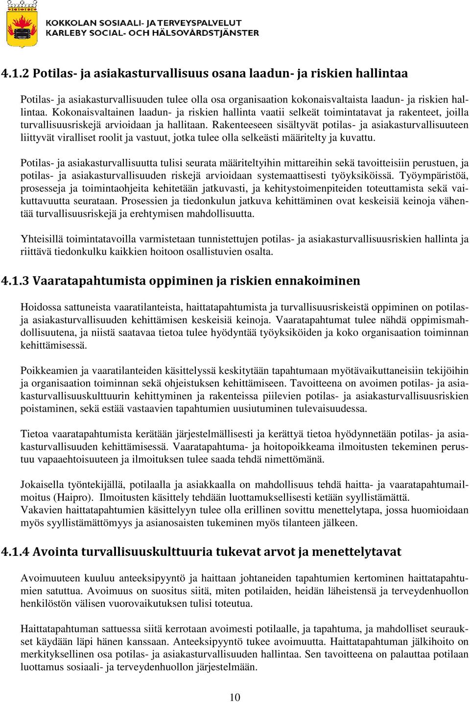Rakenteeseen sisältyvät potilas- ja asiakasturvallisuuteen liittyvät viralliset roolit ja vastuut, jotka tulee olla selkeästi määritelty ja kuvattu.