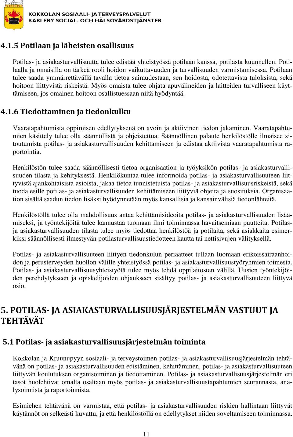Potilaan tulee saada ymmärrettävällä tavalla tietoa sairaudestaan, sen hoidosta, odotettavista tuloksista, sekä hoitoon liittyvistä riskeistä.