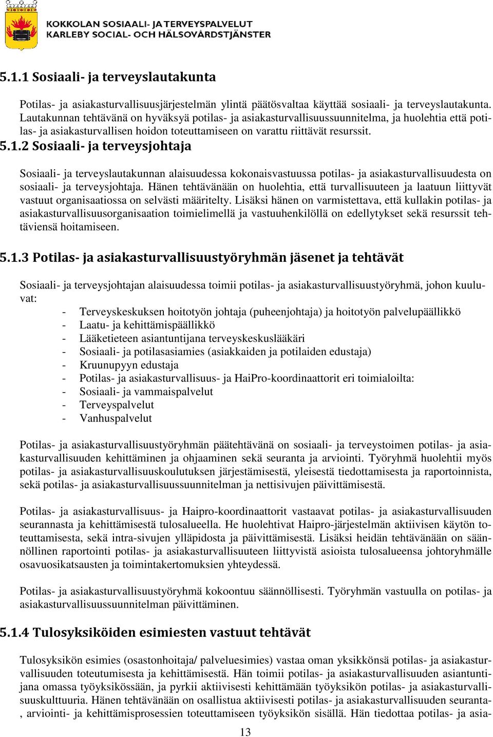 2 Sosiaali- ja terveysjohtaja Sosiaali- ja terveyslautakunnan alaisuudessa kokonaisvastuussa potilas- ja asiakasturvallisuudesta on sosiaali- ja terveysjohtaja.