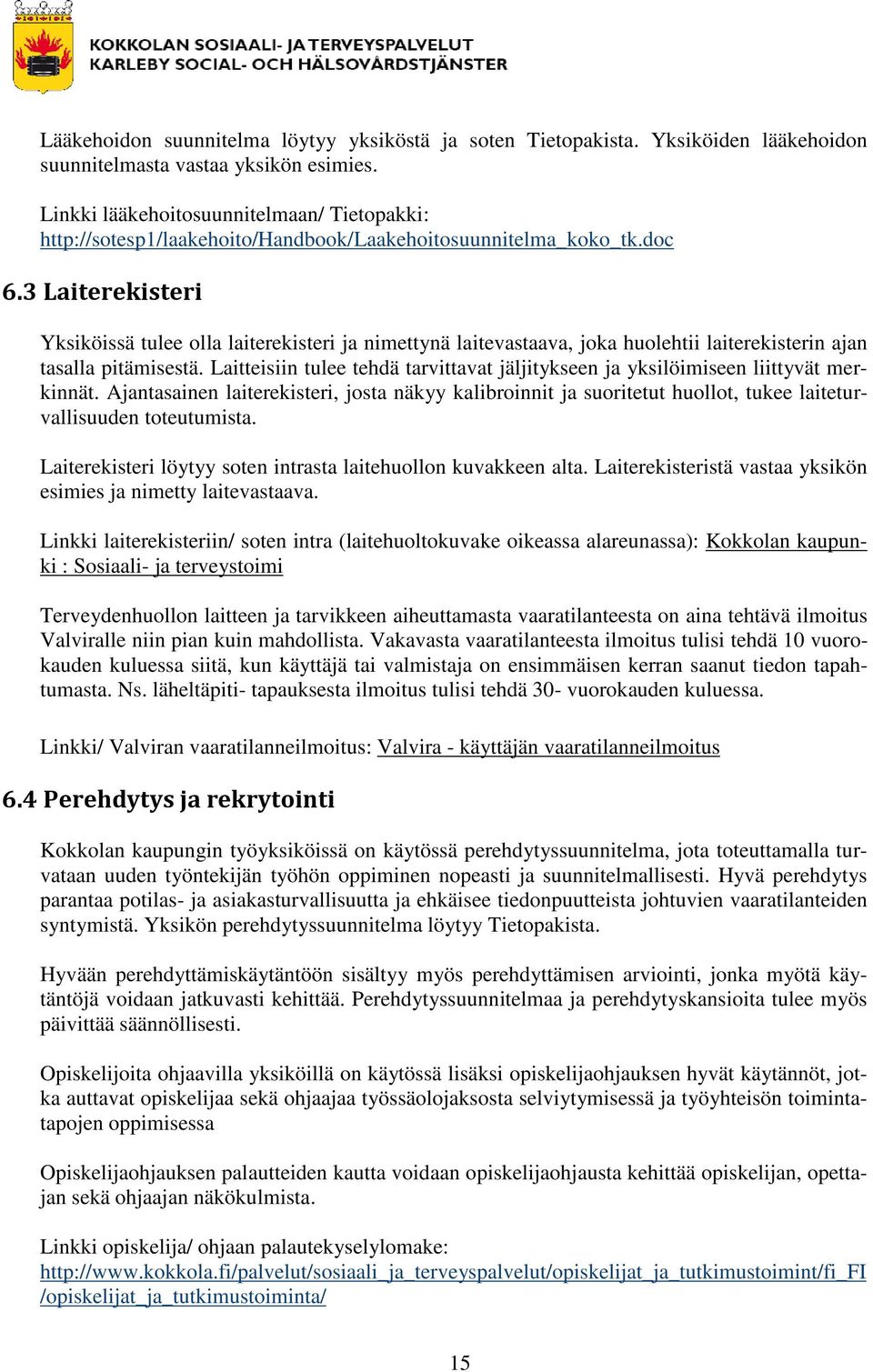 3 Laiterekisteri Yksiköissä tulee olla laiterekisteri ja nimettynä laitevastaava, joka huolehtii laiterekisterin ajan tasalla pitämisestä.