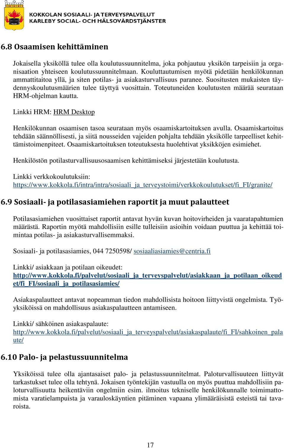 Toteutuneiden koulutusten määrää seurataan HRM-ohjelman kautta. Linkki HRM: HRM Desktop Henkilökunnan osaamisen tasoa seurataan myös osaamiskartoituksen avulla.