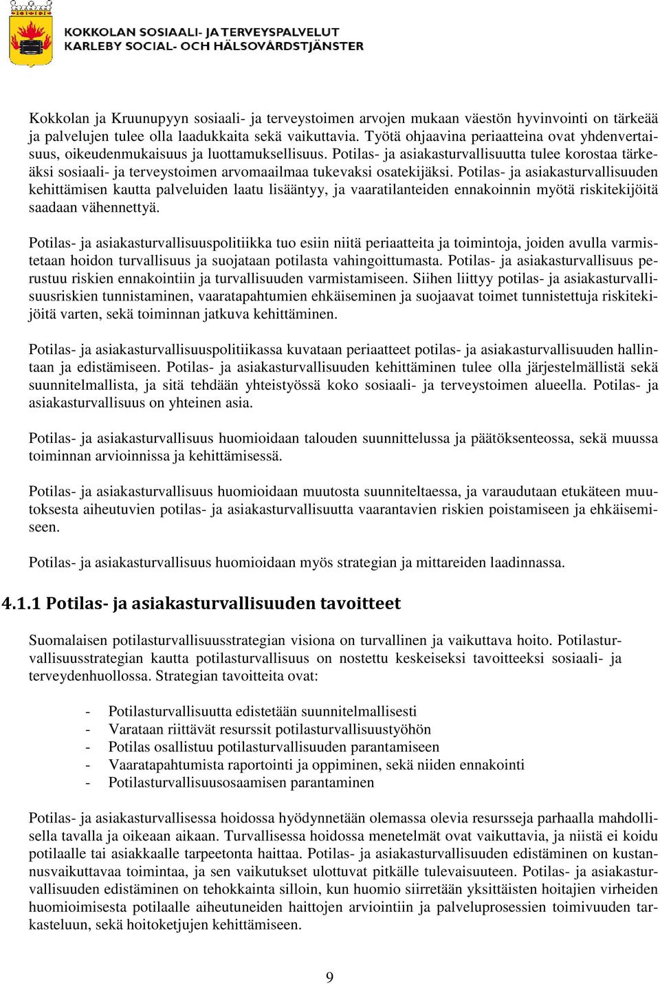 Potilas- ja asiakasturvallisuutta tulee korostaa tärkeäksi sosiaali- ja terveystoimen arvomaailmaa tukevaksi osatekijäksi.