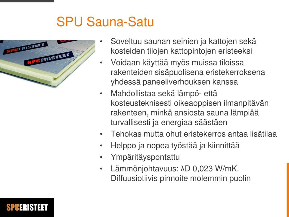 oikeaoppisen ilmanpitävän rakenteen, minkä ansiosta sauna lämpiää turvallisesti ja energiaa säästäen Tehokas mutta ohut eristekerros