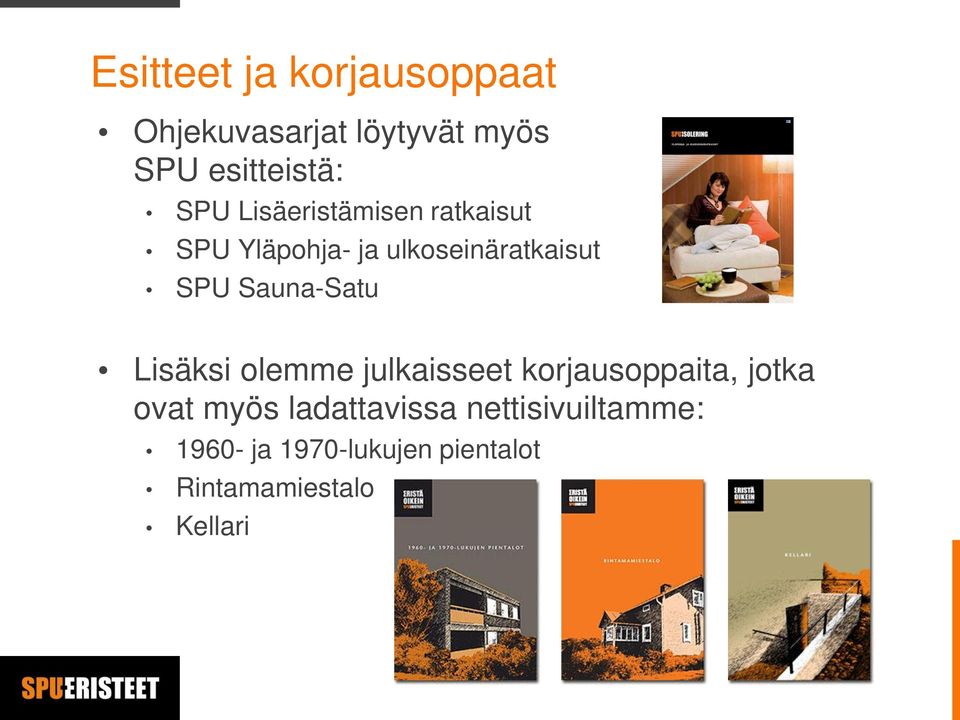 Sauna-Satu Lisäksi olemme julkaisseet korjausoppaita, jotka ovat myös