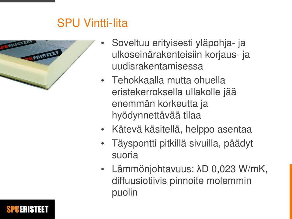 korkeutta ja hyödynnettävää tilaa Kätevä käsitellä, helppo asentaa Täyspontti pitkillä