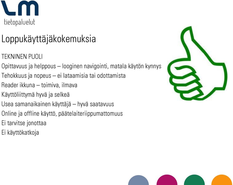 toimiva, ilmava Käyttöliittymä hyvä ja selkeä Usea samanaikainen käyttäjä hyvä