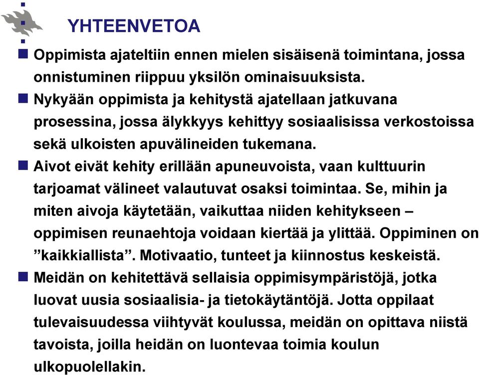 Aivot eivät kehity erillään apuneuvoista, vaan kulttuurin tarjoamat välineet valautuvat osaksi toimintaa.