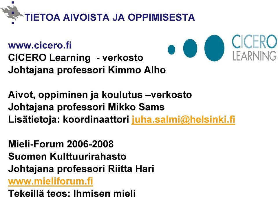 koulutus verkosto Johtajana professori Mikko Sams Lisätietoja: koordinaattori juha.