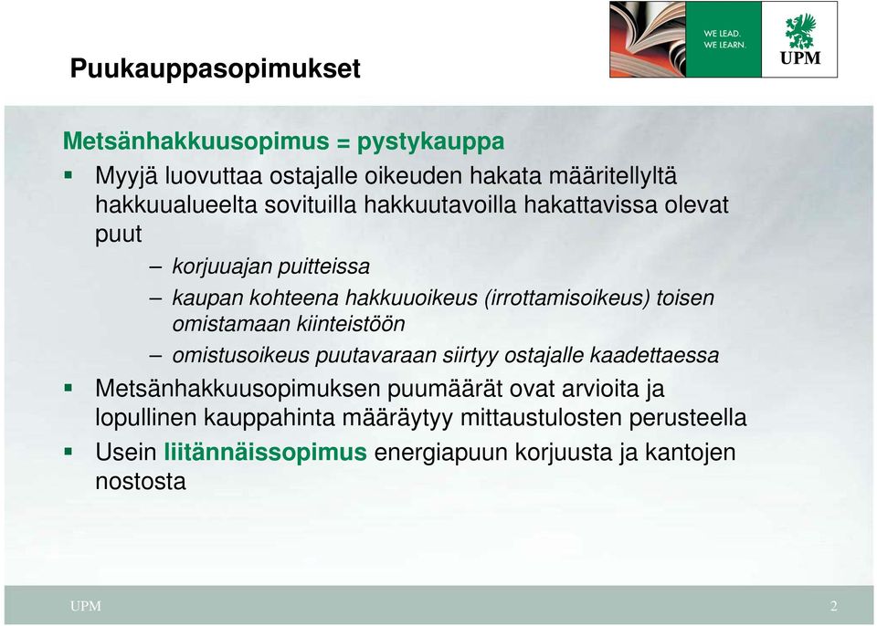 omistamaan kiinteistöön omistusoikeus puutavaraan siirtyy ostajalle kaadettaessa Metsänhakkuusopimuksen puumäärät ovat arvioita