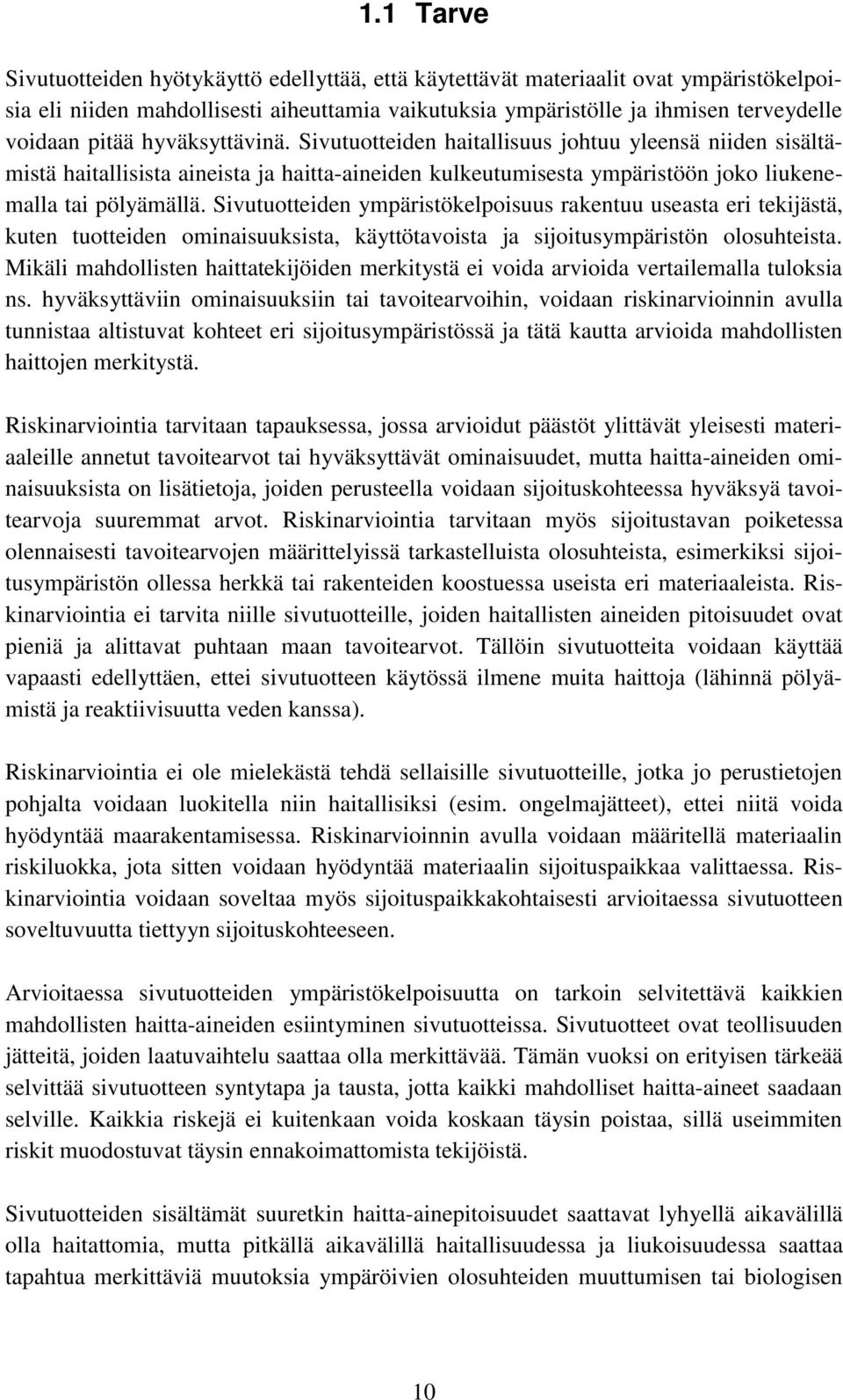 Sivutuotteiden ympäristökelpoisuus rakentuu useasta eri tekijästä, kuten tuotteiden ominaisuuksista, käyttötavoista ja sijoitusympäristön olosuhteista.