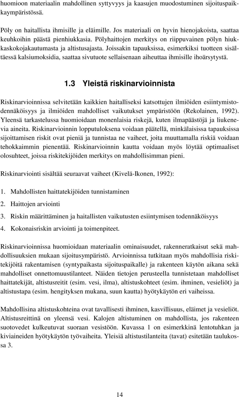 Joissakin tapauksissa, esimerkiksi tuotteen sisältäessä kalsiumoksidia, saattaa sivutuote sellaisenaan aiheuttaa ihmisille ihoärsytystä. 1.