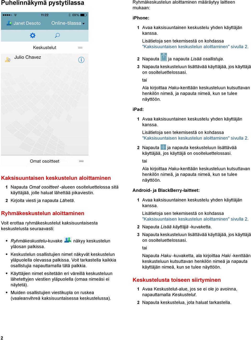 3 Napauta keskusteluun lisättävää käyttäjää, jos käyttäjä on osoiteluettelossasi. Ala kirjoittaa Haku-kenttään keskusteluun kutsuttavan henkilön nimeä, ja napauta nimeä, kun se tulee näyttöön.