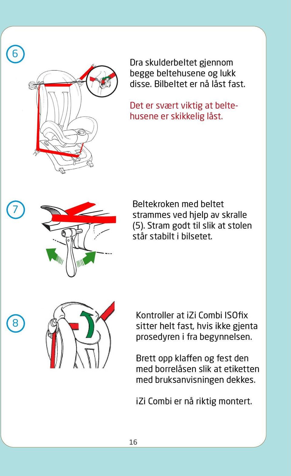 Stram godt til slik at stolen står stabilt i bilsetet.