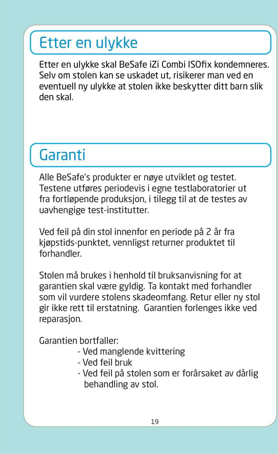 Ved feil på din stol innenfor en periode på 2 år fra kjøpstids-punktet, vennligst returner produktet til forhandler. Stolen må brukes i henhold til bruksanvisning for at garantien skal være gyldig.
