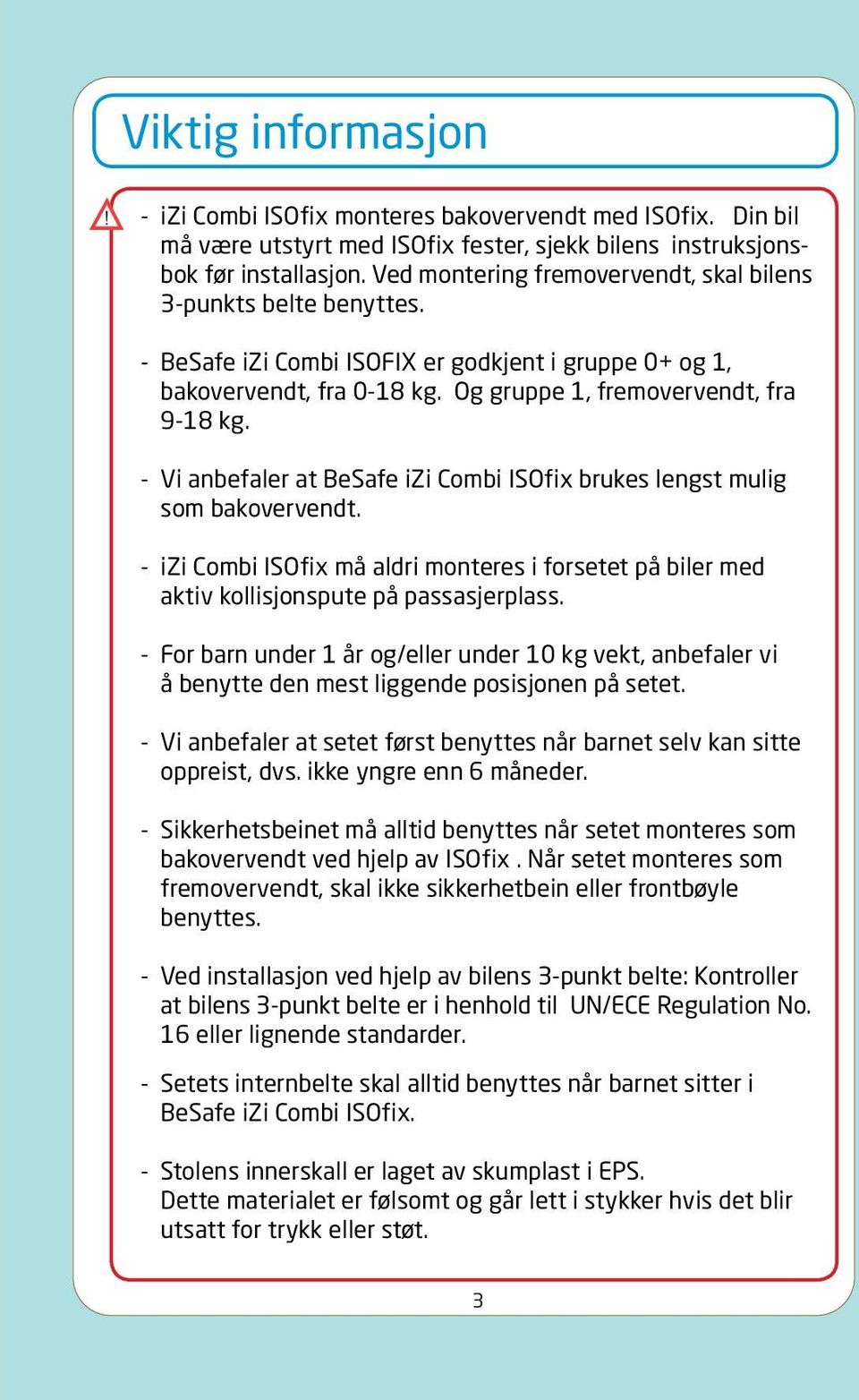 -- Vi anbefaler at BeSafe izi Combi ISOfix brukes lengst mulig som bakovervendt. -- izi Combi ISOfix må aldri monteres i forsetet på biler med aktiv kollisjonspute på passasjerplass.