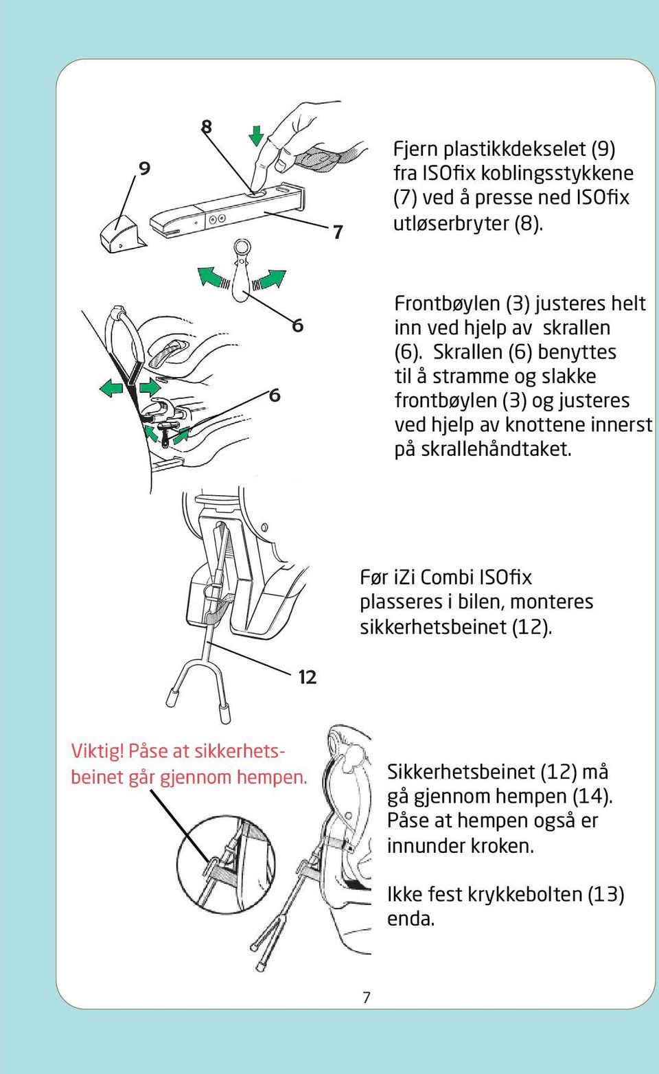Skrallen (6) benyttes til å stramme og slakke frontbøylen (3) og justeres ved hjelp av knottene innerst på skrallehåndtaket.