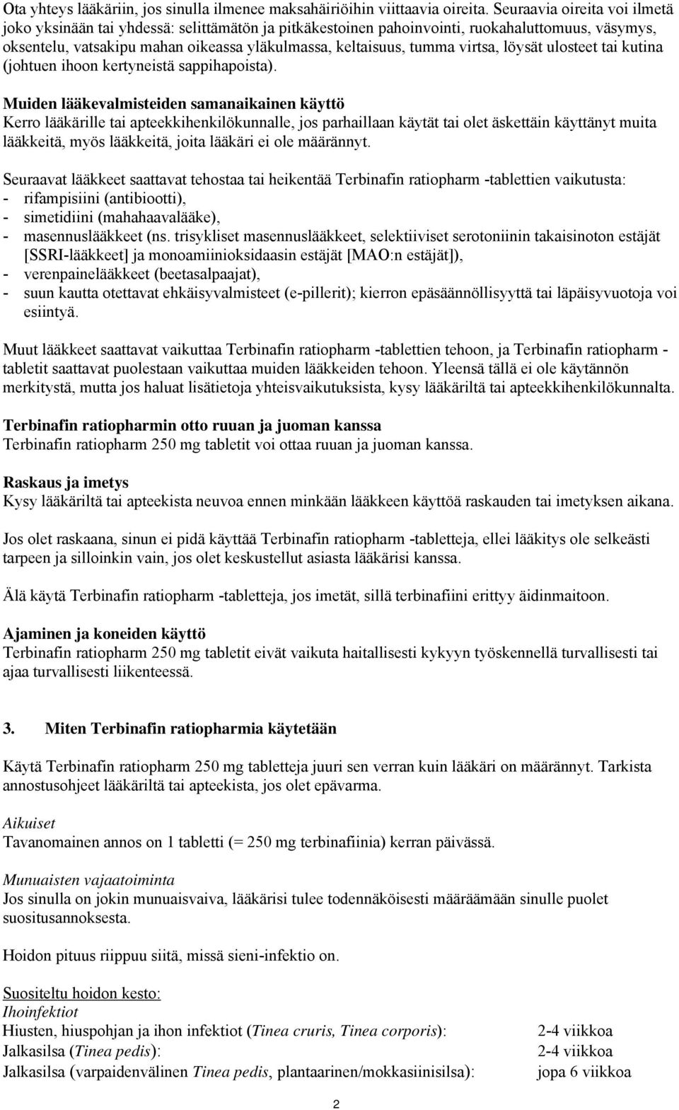 virtsa, löysät ulosteet tai kutina (johtuen ihoon kertyneistä sappihapoista).