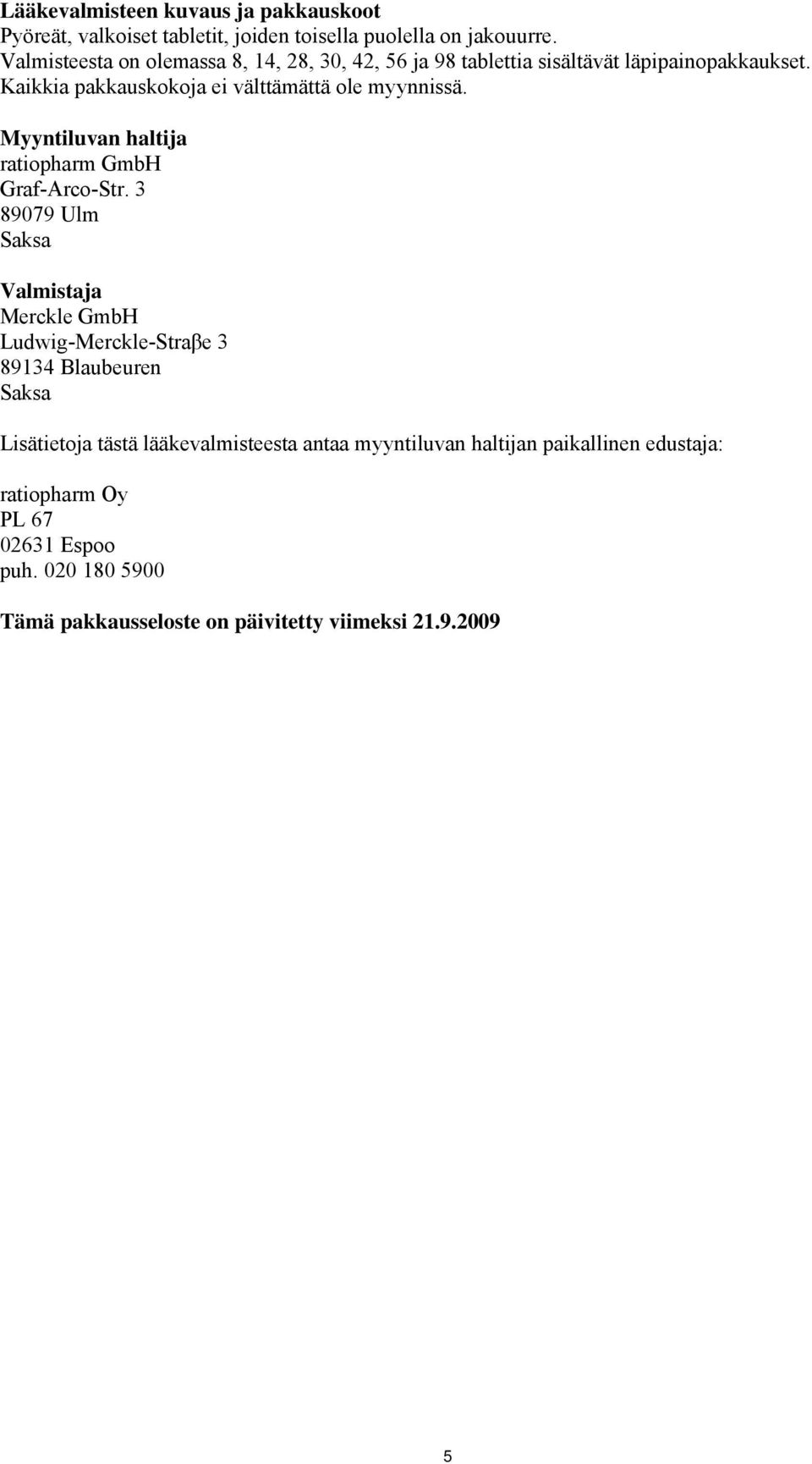 Myyntiluvan haltija ratiopharm GmbH Graf-Arco-Str.