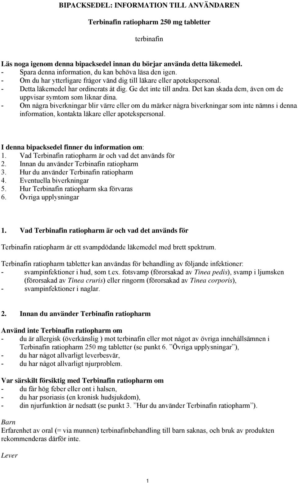 Det kan skada dem, även om de uppvisar symtom som liknar dina.