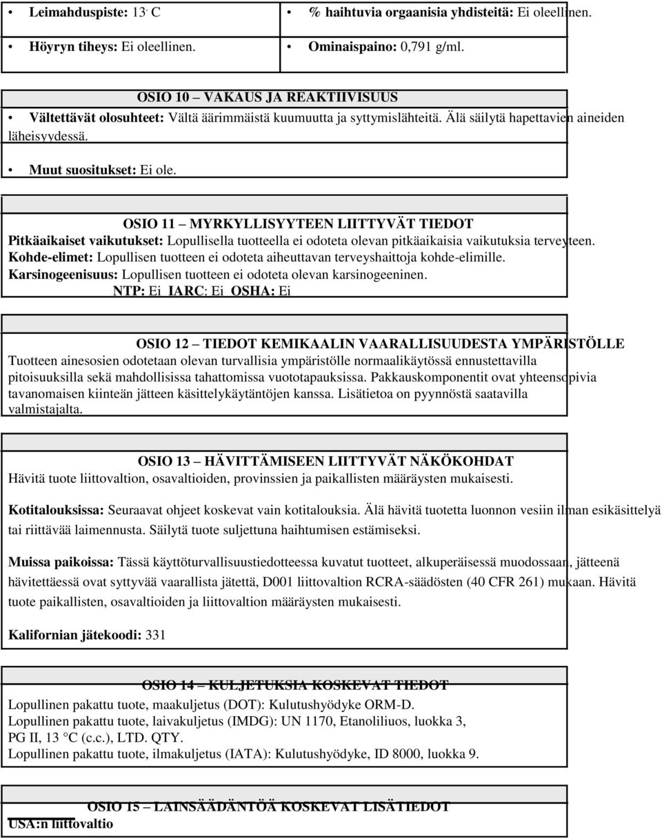 OSIO 11 MYRKYLLISYYTEEN LIITTYVÄT TIEDOT Pitkäaikaiset vaikutukset: Lopullisella tuotteella ei odoteta olevan pitkäaikaisia vaikutuksia terveyteen.