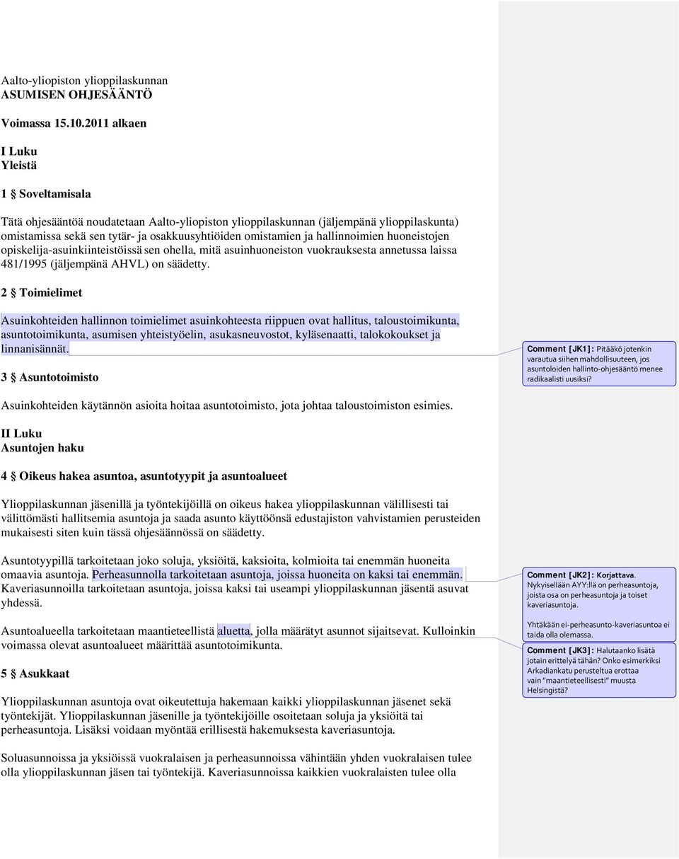 hallinnoimien huoneistojen opiskelija-asuinkiinteistöissä sen ohella, mitä asuinhuoneiston vuokrauksesta annetussa laissa 481/1995 (jäljempänä AHVL) on säädetty.