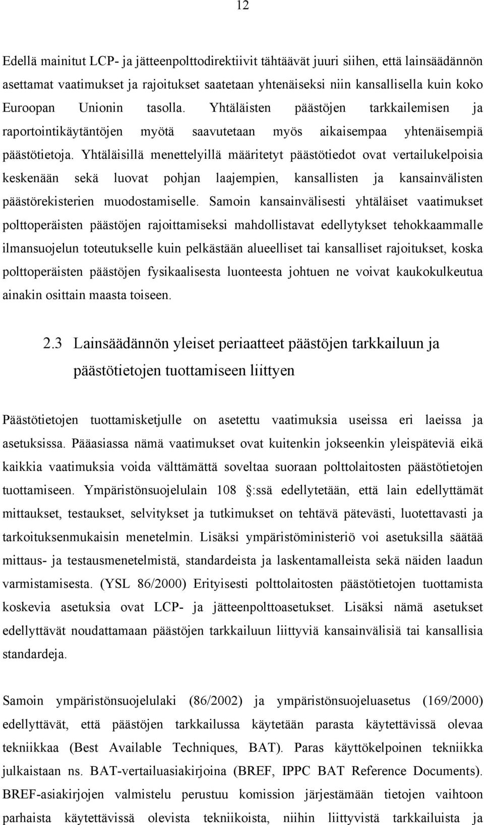 Yhtäläisillä menettelyillä määritetyt päästötiedot ovat vertailukelpoisia keskenään sekä luovat pohjan laajempien, kansallisten ja kansainvälisten päästörekisterien muodostamiselle.