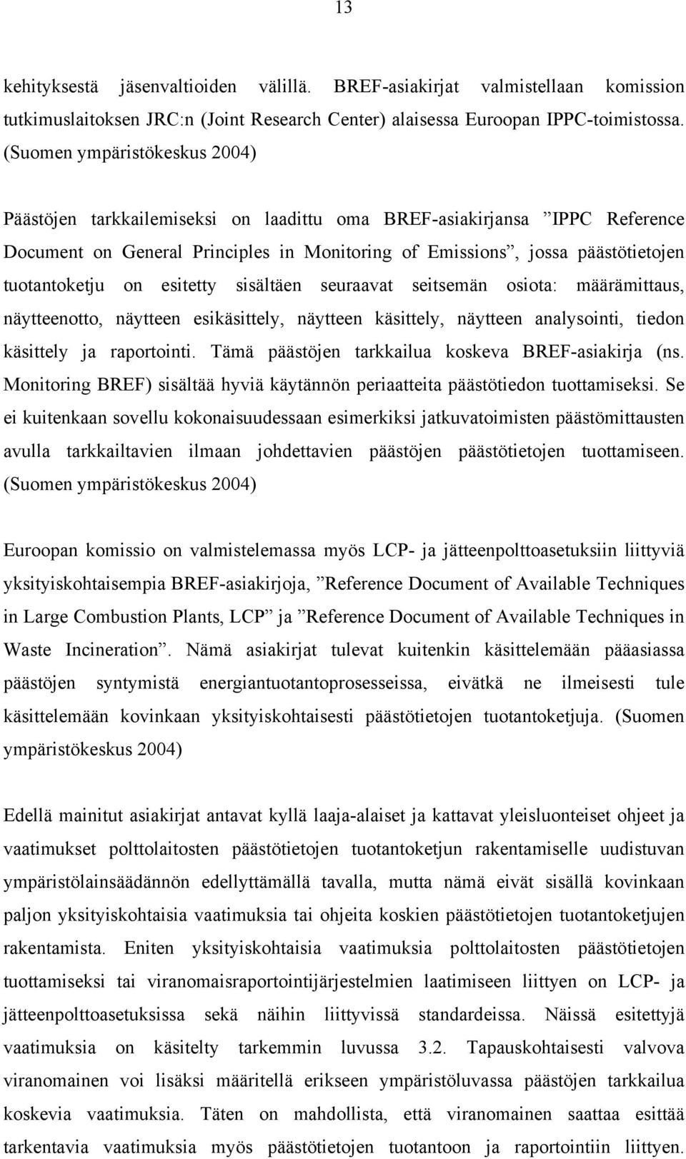 on esitetty sisältäen seuraavat seitsemän osiota: määrämittaus, näytteenotto, näytteen esikäsittely, näytteen käsittely, näytteen analysointi, tiedon käsittely ja raportointi.