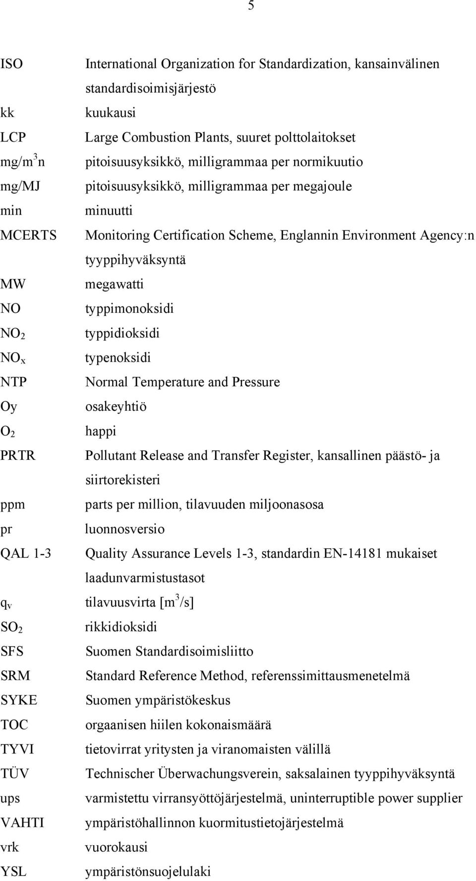 Monitoring Certification Scheme, Englannin Environment Agency:n tyyppihyväksyntä megawatti typpimonoksidi typpidioksidi typenoksidi Normal Temperature and Pressure osakeyhtiö happi Pollutant Release