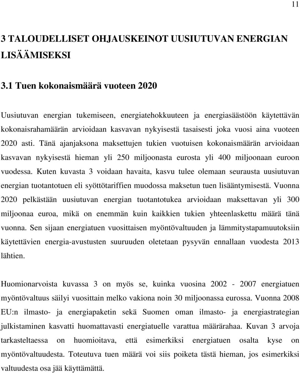 vuoteen 2020 asti. Tänä ajanjaksona maksettujen tukien vuotuisen kokonaismäärän arvioidaan kasvavan nykyisestä hieman yli 250 miljoonasta eurosta yli 400 miljoonaan euroon vuodessa.