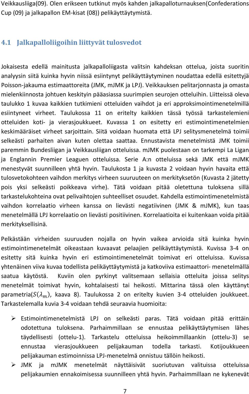 pelikäyttäytyminen noudattaa edellä esitettyjä Poisson jakauma estimaattoreita (JMK, mjmk ja LPJ).