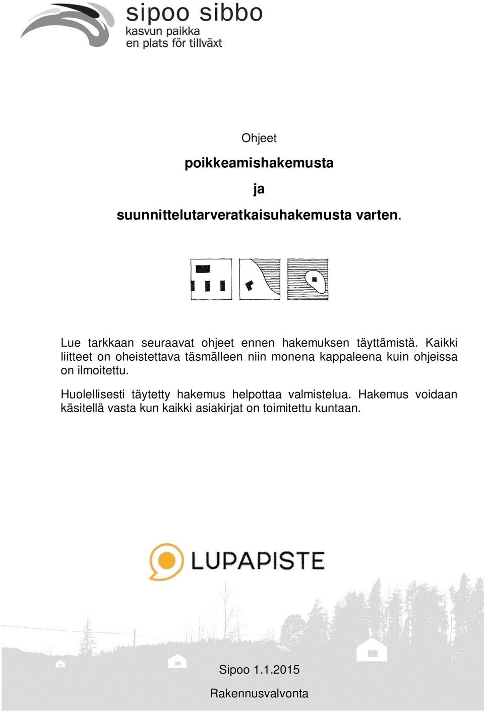 Kaikki liitteet on oheistettava täsmälleen niin monena kappaleena kuin ohjeissa on ilmoitettu.