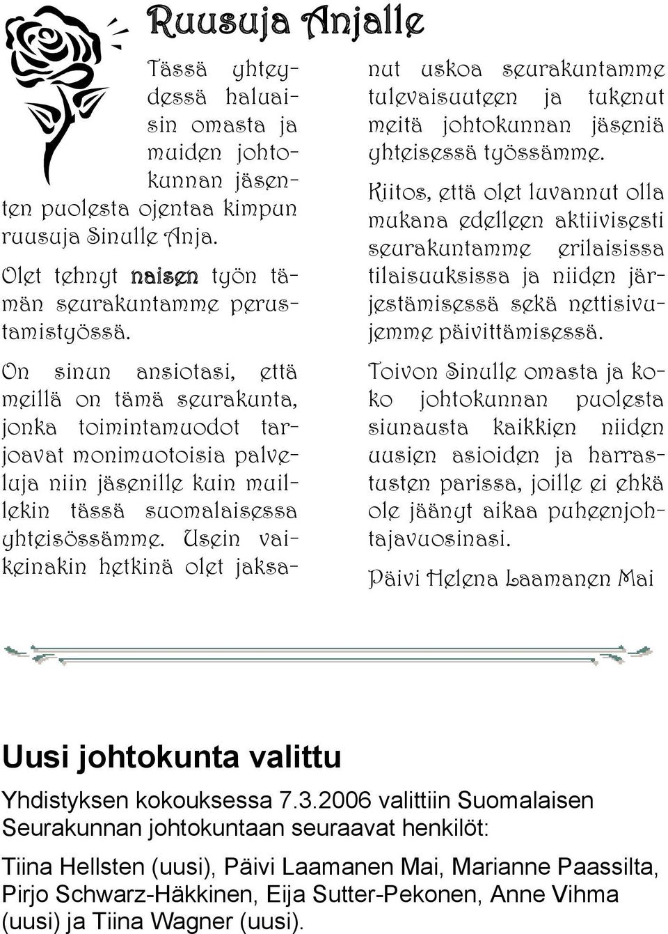 Kiitos, että olet luvannut olla mukana edelleen aktiivisesti seurakuntamme erilaisissa tilaisuuksissa ja niiden jär jestämisessä sekä nettisivu jemme päivittämisessä.