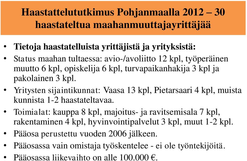 Yritysten sijaintikunnat: Vaasa 13 kpl, Pietarsaari 4 kpl, muista kunnista 1-2 haastateltavaa.