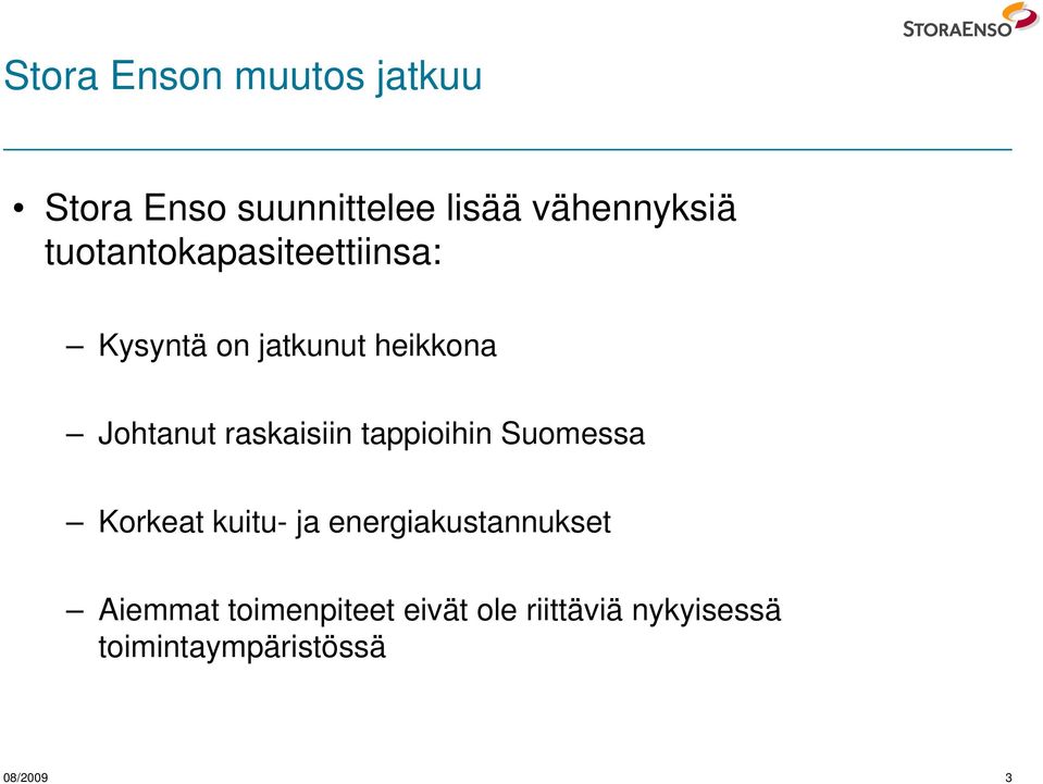 raskaisiin tappioihin Suomessa Korkeat kuitu- ja energiakustannukset