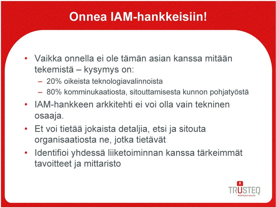 teknologiavalinnoista 80% komminukaatiosta, sitouttamisesta kunnon pohjatyöstä AM-hankkeen