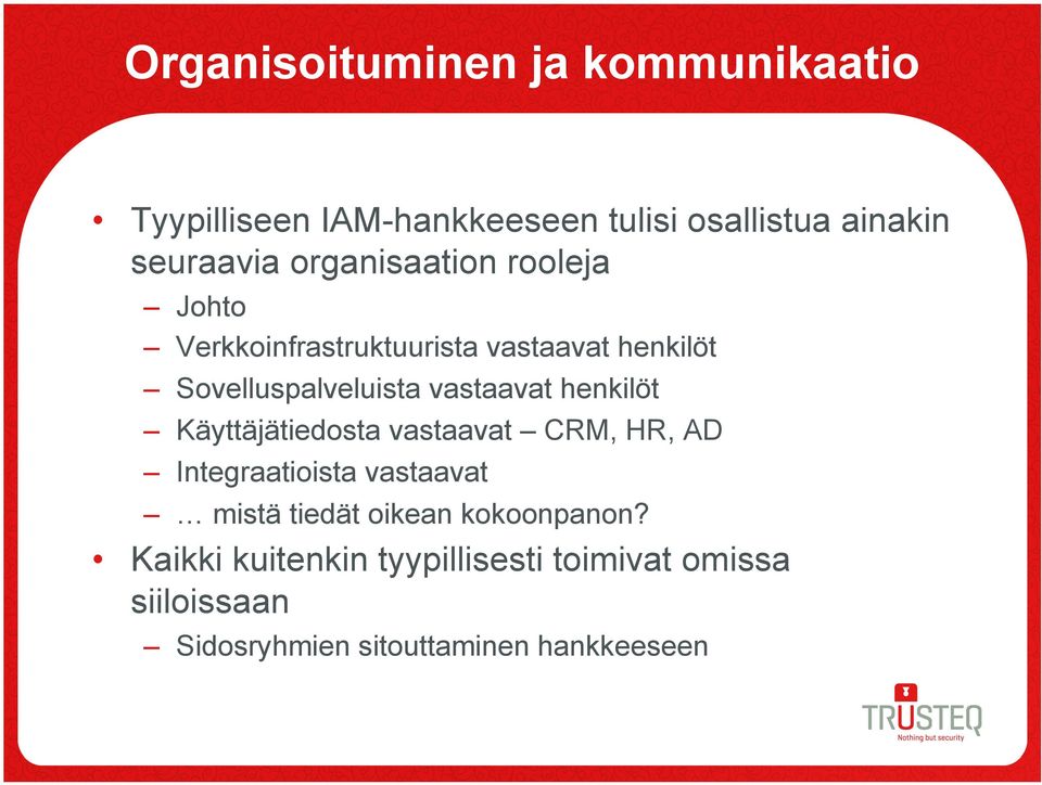 vastaavat henkilöt Käyttäjätiedosta vastaavat CRM, HR, AD ntegraatioista vastaavat mistä tiedät