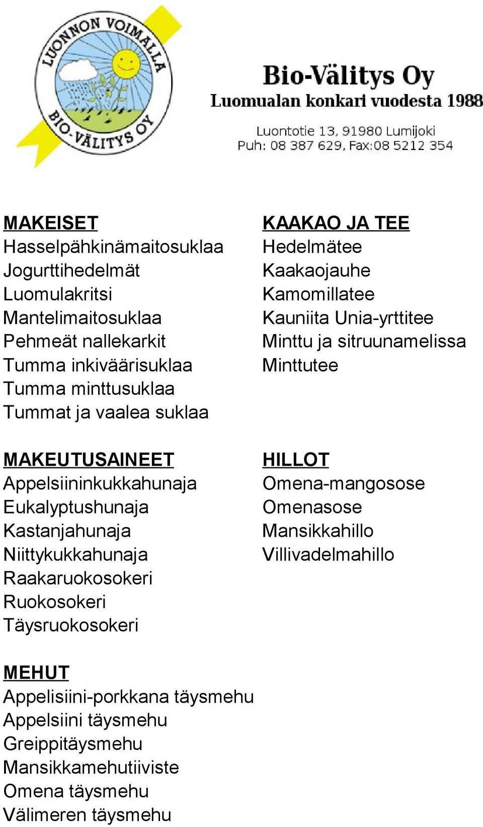 Täysruokosokeri KAAKAO JA TEE Hedelmätee Kaakaojauhe Kamomillatee Kauniita Unia-yrttitee Minttu ja sitruunamelissa Minttutee HILLOT Omena-mangosose